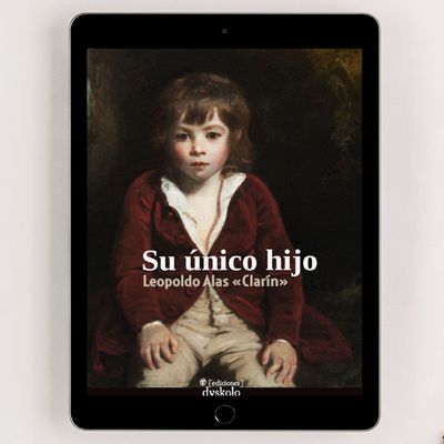 Su único hijo | Leopoldo Alas «Clarín» Su único hijo | Leopoldo Alas «Clarín»
