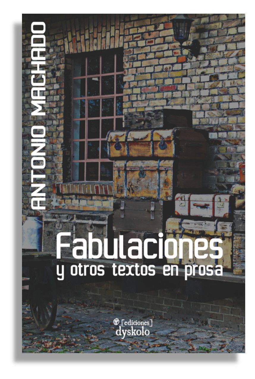 Fabulaciones y otros textos en prosa | Antonio Machado
