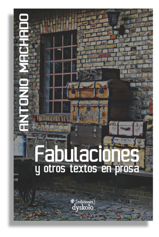 Fabulaciones y otros textos en prosa | Antonio Machado