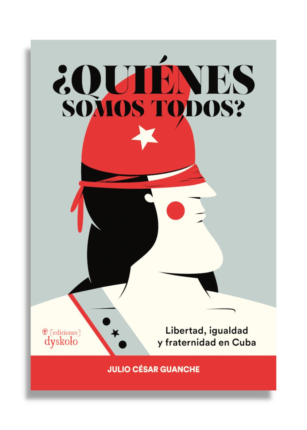 ¿Quiénes somos todos? Libertad, igualdad y fraternidad en Cuba | Julio César Guanche Zaldívar