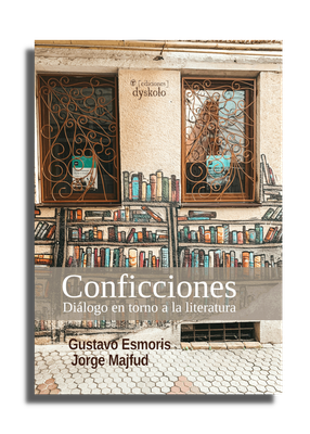 Conficciones. Diálogo en torno a la literatura | Gustavo Esmoris Conficciones. Diálogo en torno a la literatura | Gustavo Esmoris