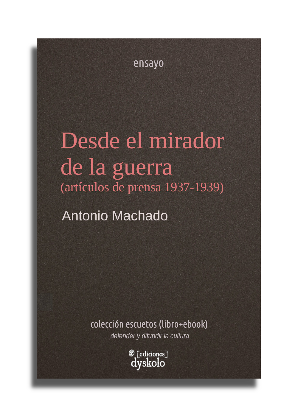 Desde el mirador de la guerra (artículos de prensa 1937-1939) | Antonio Machado