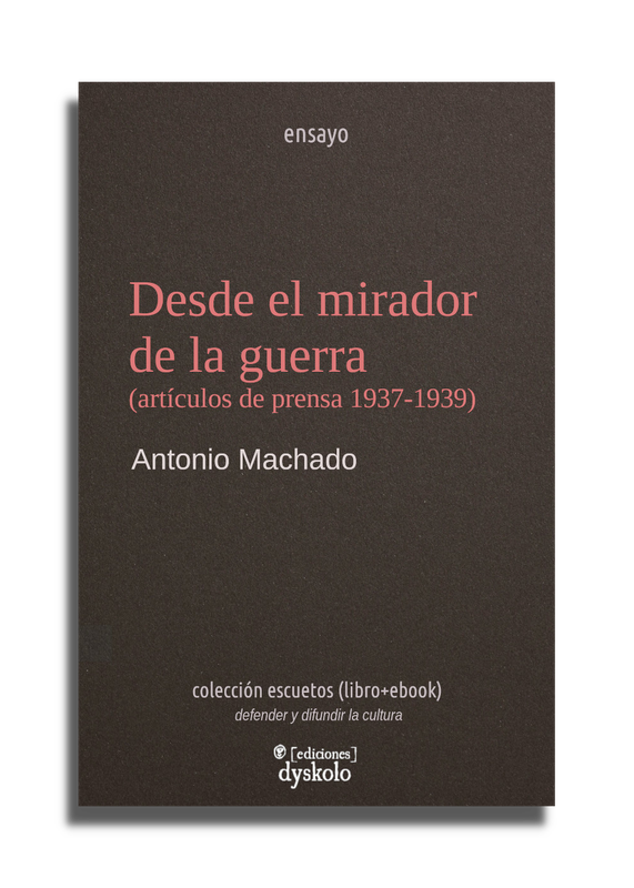 Desde el mirador de la guerra (artículos de prensa 1937-1939) | Antonio Machado
