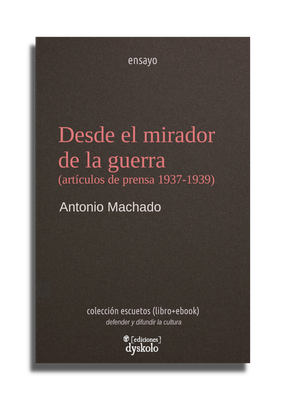 Desde el mirador de la guerra (artículos de prensa 1937-1939) | Antonio Machado