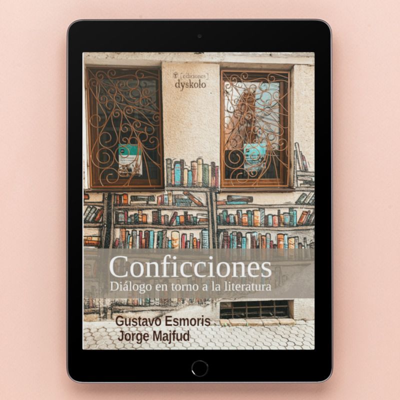 Conficciones. Diálogo en torno a la literatura | Gustavo Esmoris Conficciones. Diálogo en torno a la literatura | Gustavo Esmoris