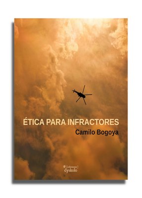 Ética para infractores | Camilo Bogoya