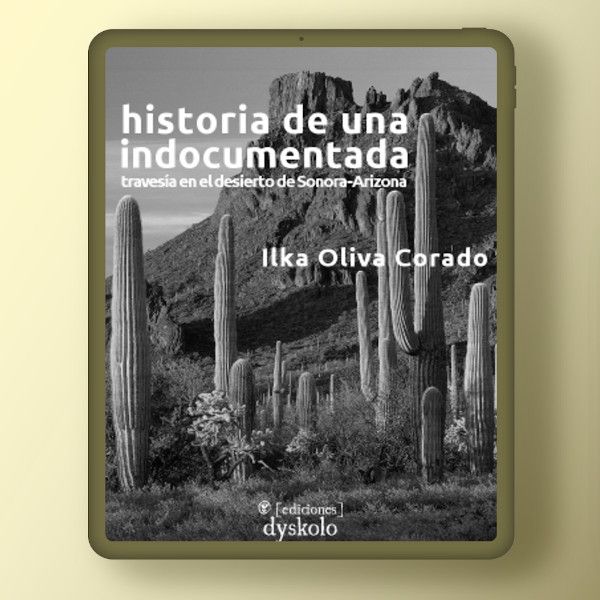 Historia de una indocumentada. Travesía en el desierto de Sonora-Arizona | Ilka Oliva Corado