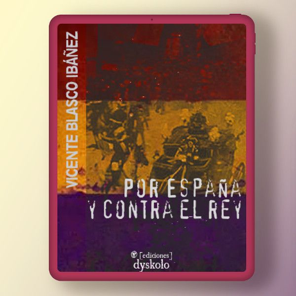 Por España y contra el rey | Vicente Blasco Ibáñez