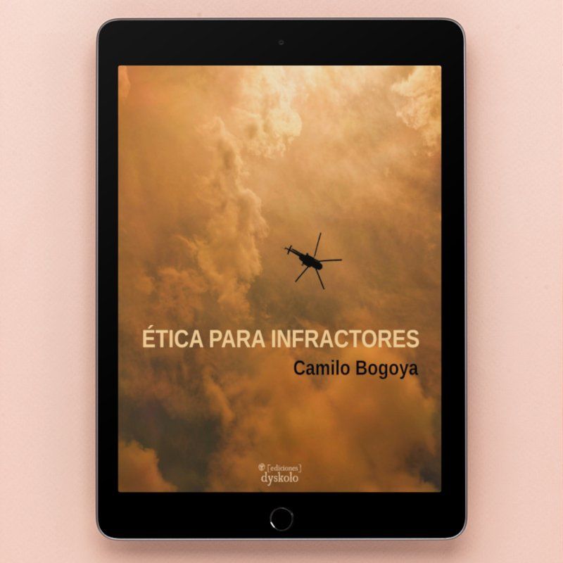 Ética para infractores | Camilo Bogoya