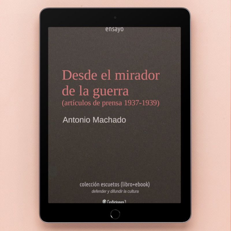 Desde el mirador de la guerra (artículos de prensa 1937-1939) | Antonio Machado
