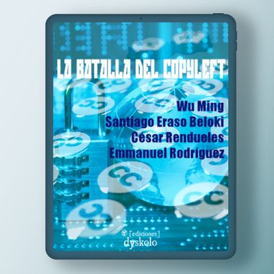 La batalla del copyleft | Wu MIng, Santiago Eraso Beloki, César Rendueles, Emmanuel Rodríguez
