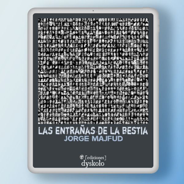 Las entrañas de la bestia | Jorge Majfud Las entrañas de la bestia | Jorge Majfud