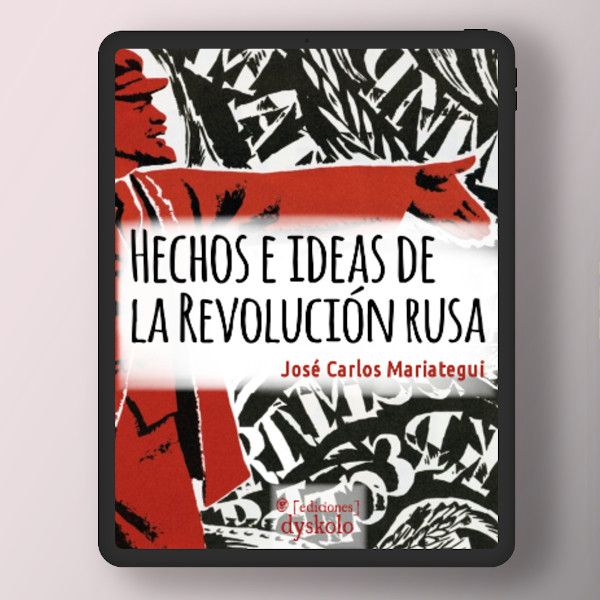 Hechos e ideas de la Revolución rusa | José Carlos Mariátegui Hechos e ideas de la Revolución rusa | José Carlos Mariátegui