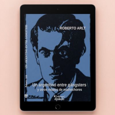 Un argentino entre gángsters | Roberto Arlt Un argentino entre gángsters | Roberto Arlt