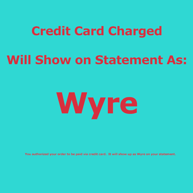 Credit Card Statement will show:  &quot;Wyre&quot;