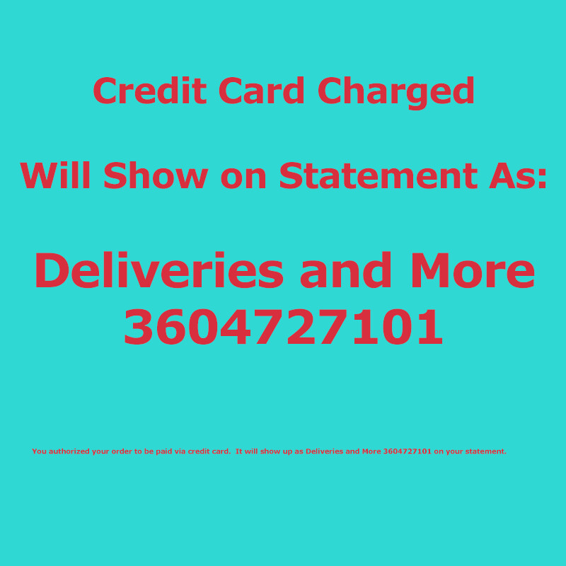 Credit Card Statement will show:  &quot;Deliveries and More 3604727101&quot;