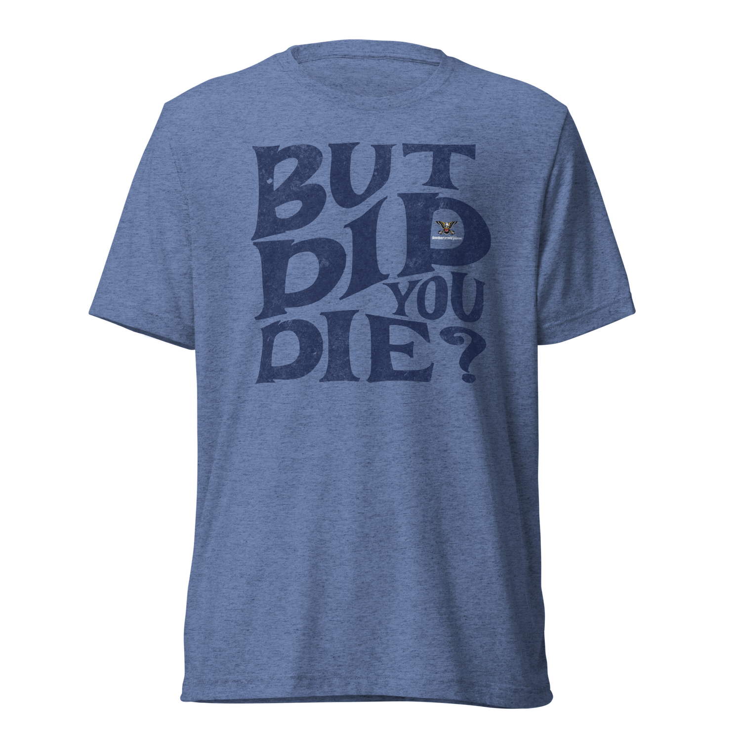 But Did You Die? - Men's Triblend Tee