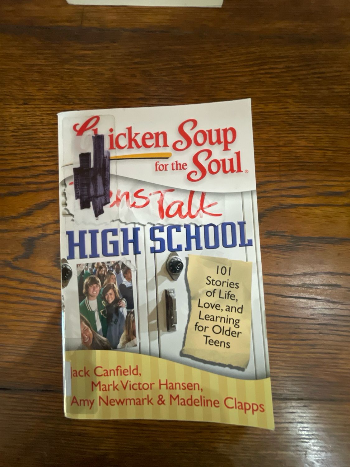 Chicken Soup For The Soul : Teens Talk High School by Jack Canfield, Mark Victor Hansen, Amy Newmark And Madeline Clapps