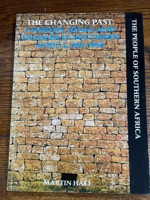The People Of Southern Africa: The Changing Past- Farmers, Kings And Traders In Southern Africa 200-1860 by Martin Hall