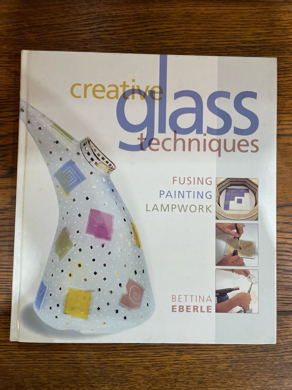 Creative Glass Techniques by Bettina Eberle