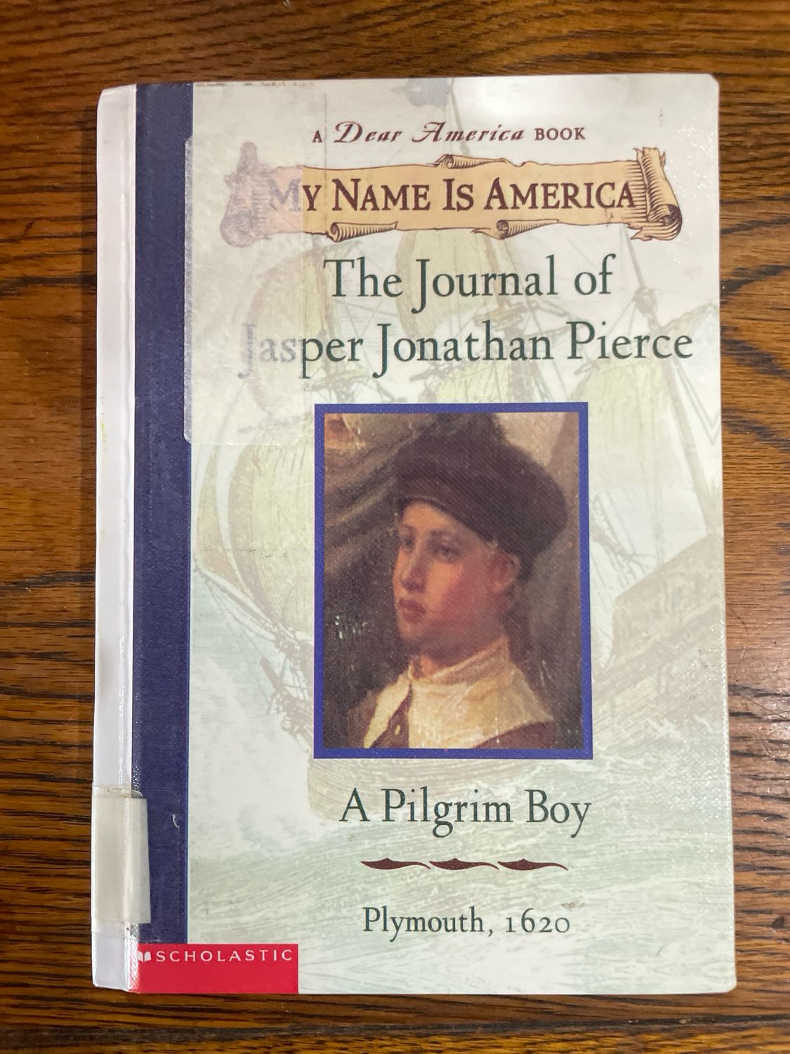 My Name Is America: The Journal Of Jasper Jonathan Pierce A Pilgrim Boy, Plymouth 1620 Ann Rinaldi