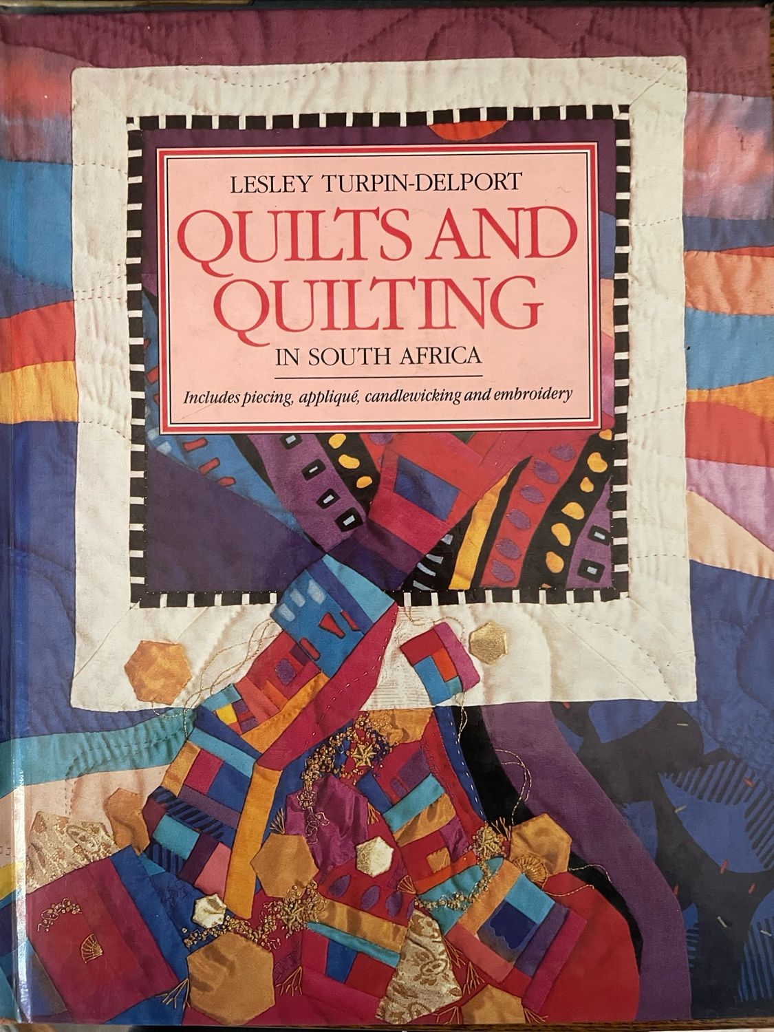 Quilts And Quilting In South Africa by Lesley Turpin- Delport