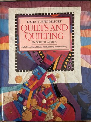Quilts And Quilting In South Africa by Lesley Turpin- Delport