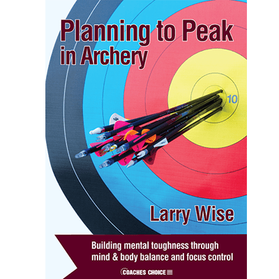 PLANNING TO PEAK IN ARCHERY by Larry Wise