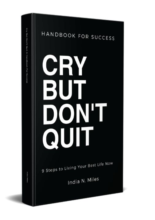 Cry But Don&#39;t Quit: 9 Steps to Living Your Best Life Now!