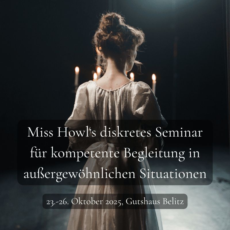 Miss Howl‘s diskretes Seminar für kompetente Begleitung in außergewöhnlichen Situationen (Testspiel) - 23.-26. Oktober 2025