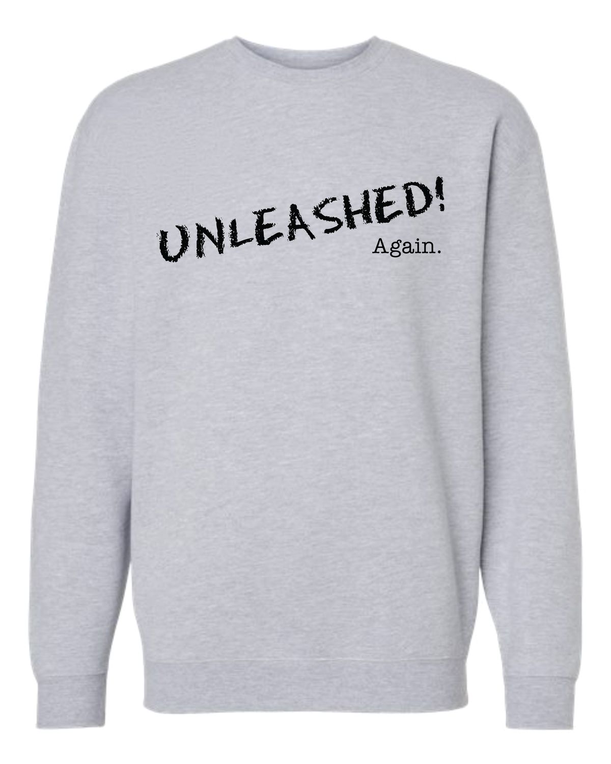 Unleashed Again- Heavyweight Crewneck