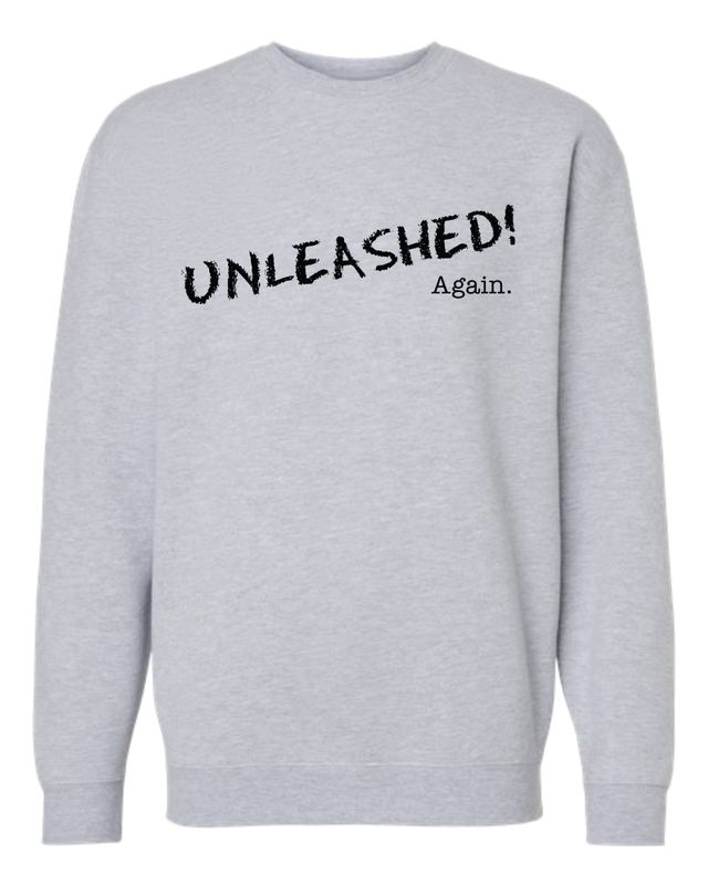 Unleashed Again- Heavyweight Crewneck