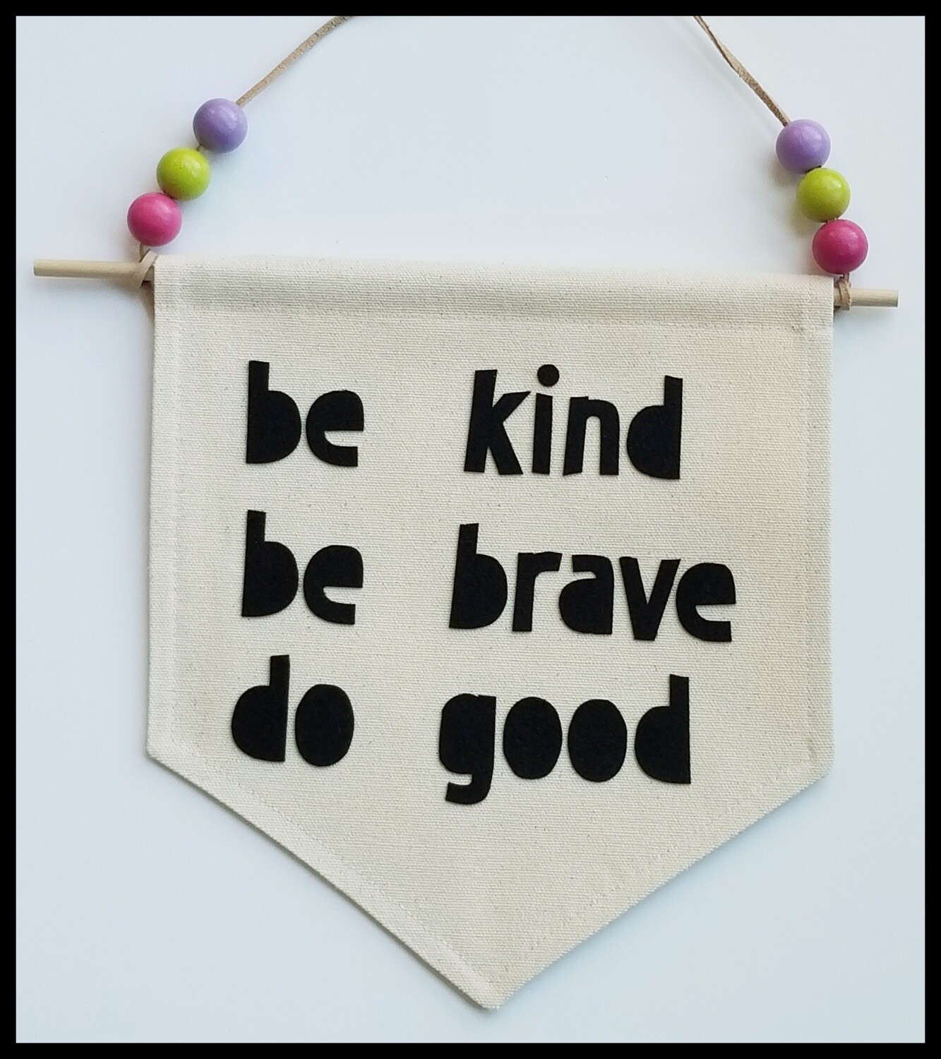 be kind, be brave, do good, Kids Room Decor, Hand made Wall Banner
