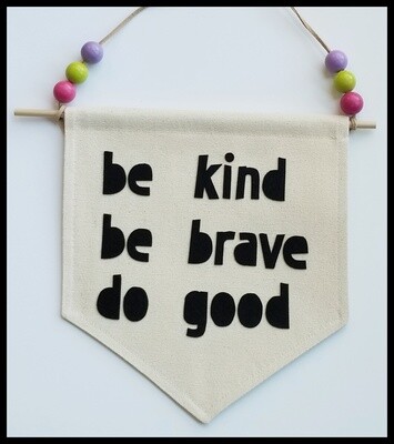 be kind, be brave, do good, Kids Room Decor, Hand made Wall Banner