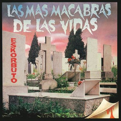 ESKORBUTO- Las Mas Macabras De Las Vidas