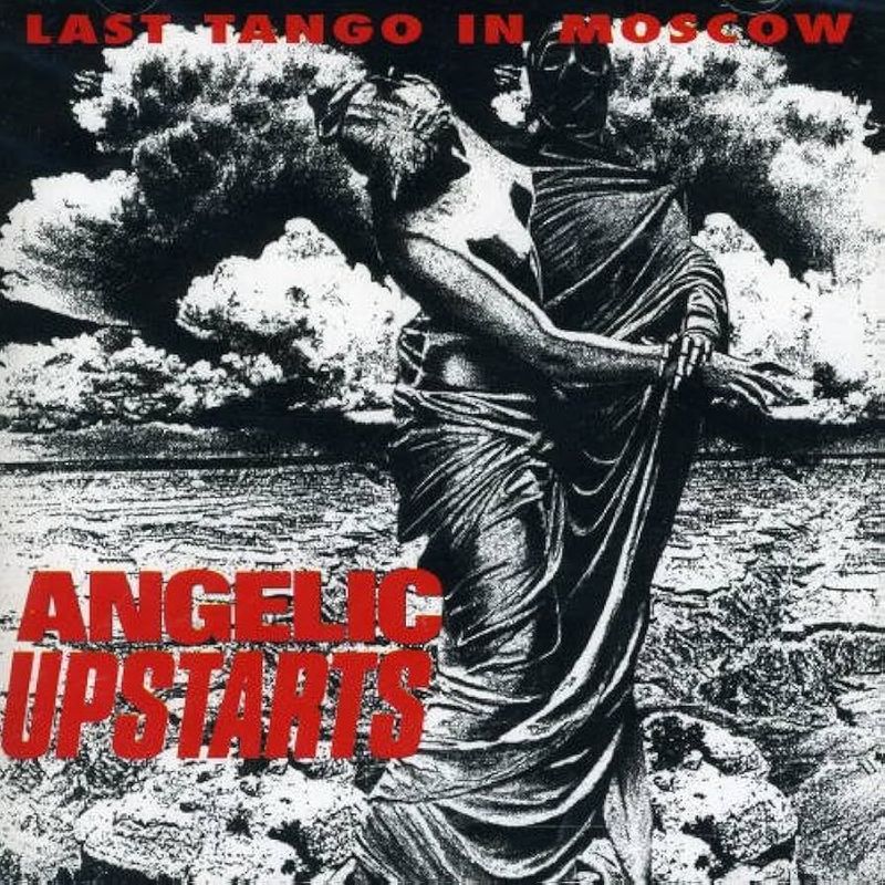 ANGELIC UPSTARTS- Last Tango In Moscow