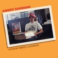 ANGRY SAMOANS- Yesterday Started Tomorrow ANGRY SAMOANS- Yesterday Started Tomorrow