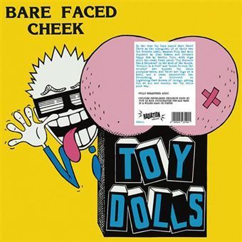 TOY DOLLS- Bare Faced Cheek TOY DOLLS- Bare Faced Cheek