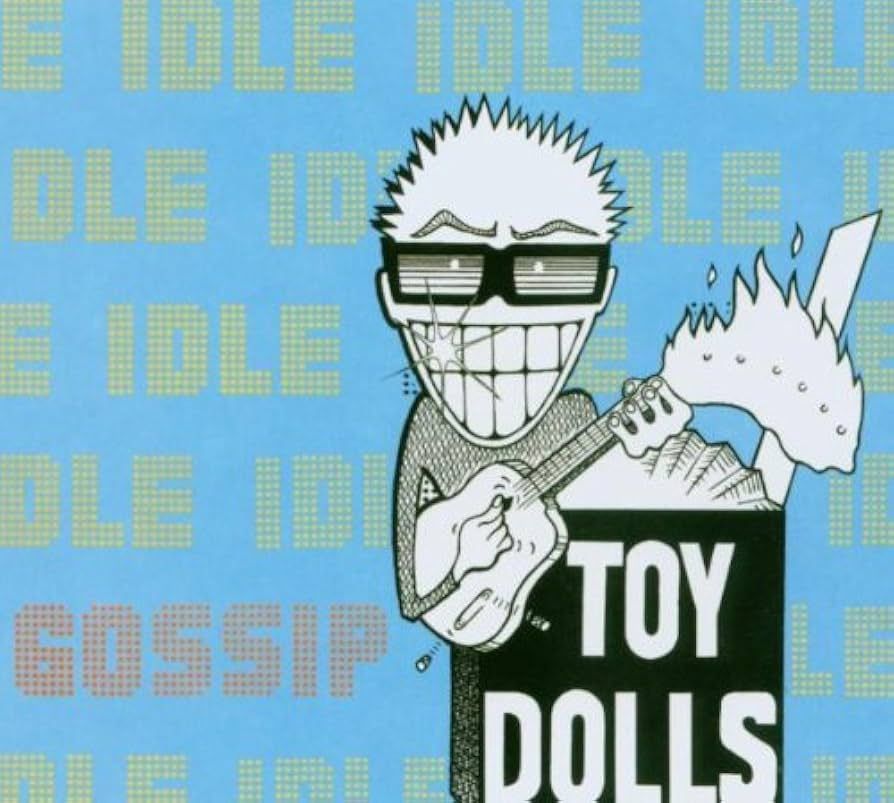 TOY DOLLS- Idle Gossip TOY DOLLS- Idle Gossip