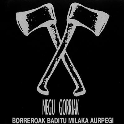NEGU GORRIAK- Borreroak Baditu Milaka Aurpegi