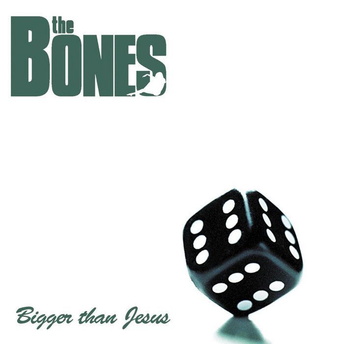 THE BONES- Bigger Than Jesus THE BONES- Bigger Than Jesus