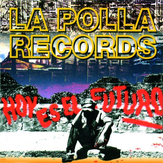 LA POLLA RECORDS- Hoy Es El Futuro LA POLLA RECORDS- Hoy Es El Futuro