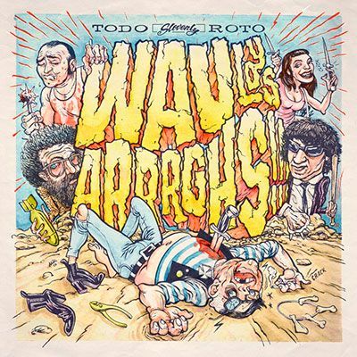 WAU Y LOS ARRRGHS!!!- Todo Roto WAU Y LOS ARRRGHS!!!- Todo Roto