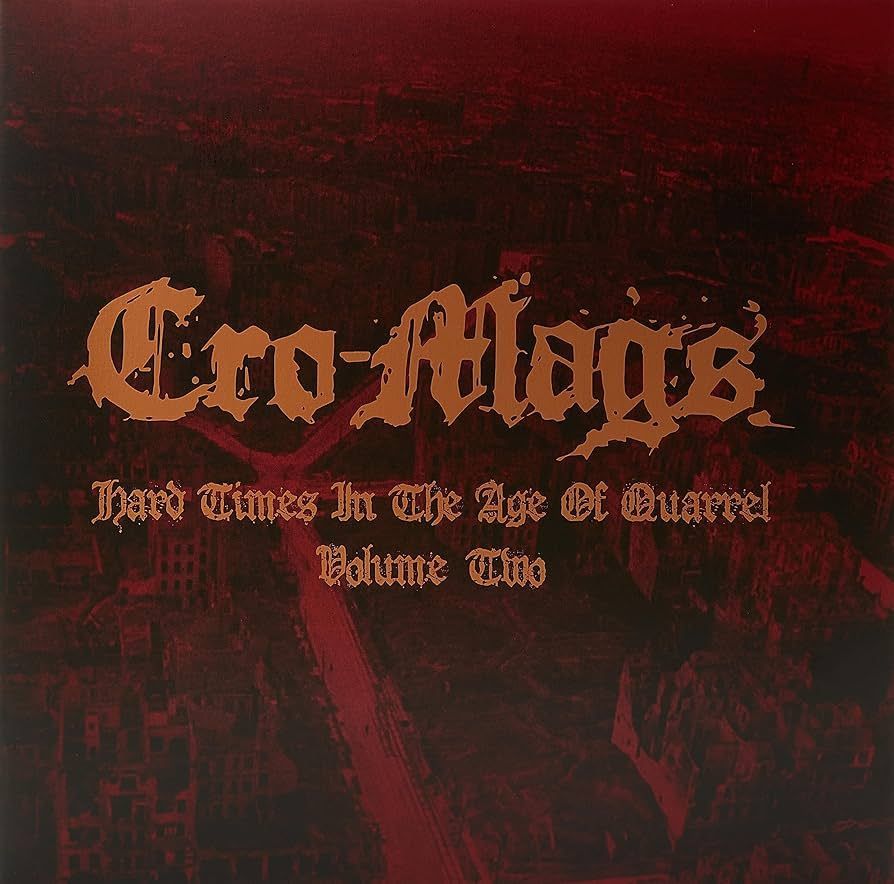 CRO-MAGS- Hard Times In The Age Of Quarrel Volume Two CRO-MAGS- Hard Times In The Age Of Quarrel Volume Two