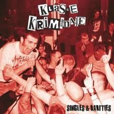 KLASSE KRIMINALE- Singles & Rarities KLASSE KRIMINALE- Singles & Rarities