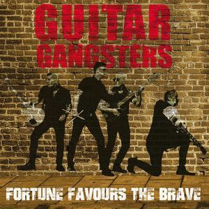 GUITAR GANGSTERS- Fortune Favors The Brave GUITAR GANGSTERS- Fortune Favors The Brave