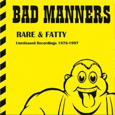 BAD MANNERS- Rare & Fatty Unreleased Recordings 1976-1997