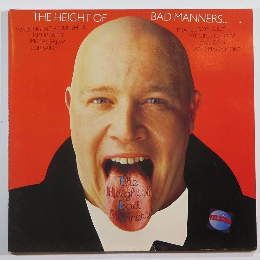 BAD MANNERS- The Height Of Bad Manners BAD MANNERS- The Height Of Bad Manners
