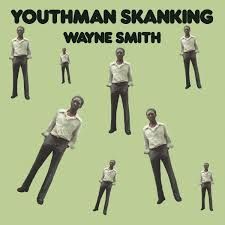 WAYNE SMITH- Youthman Skanking WAYNE SMITH- Youthman Skanking