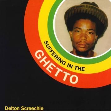 DELTON SCREECHIE- Suffering In The Ghetto
